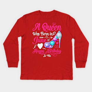 A Queen Was Born In June-Happy Birthday Kids Long Sleeve T-Shirt